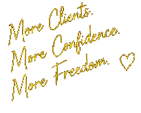More Clients. More Confidence. More Freedom.
